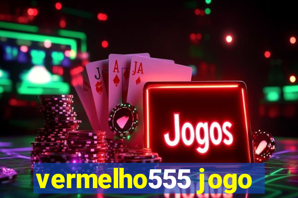 vermelho555 jogo